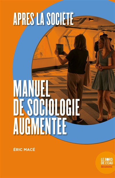 Après la société : manuel de sociologie augmentée