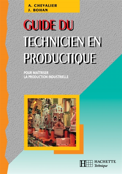 Guide du technicien en productique : pour maîtriser la production industrielle : édition 1998-1999