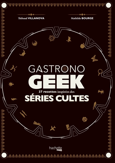 Gastronogeek : séries TV : 37 recettes inspirées des séries cultes