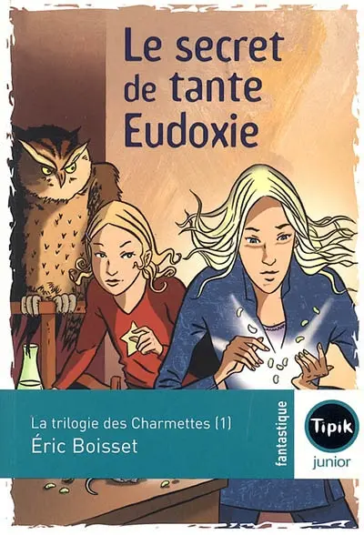 La trilogie des Charmettes. Vol. 1. Le secret de tante Eudoxie