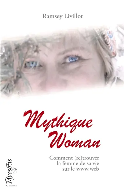 Mythique Woman : Comment retrouver la femme de sa vie sur le www.web