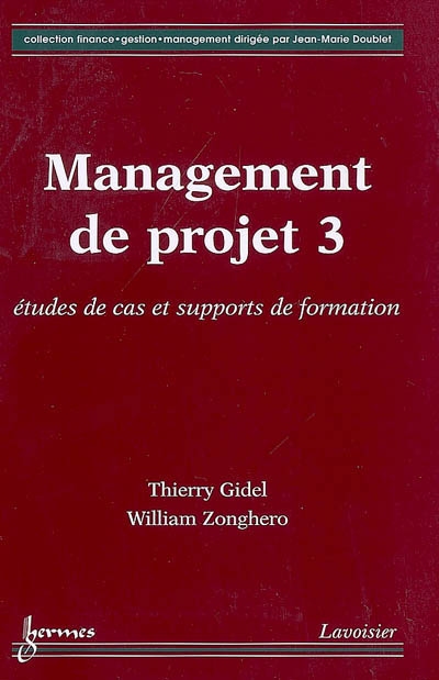 Management de projet. Vol. 3. Etudes de cas et supports de formation