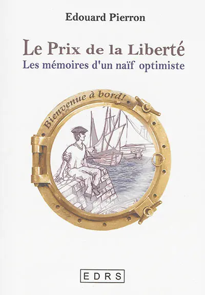 Le prix de la liberté : les mémoires d'un naïf optimiste : roman d'une vie