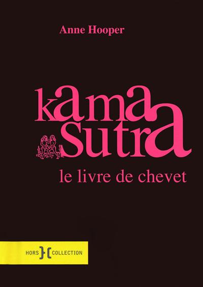 Kama sutra : un guide actuel sur l'art ancien de l'amour : le livre de chevet