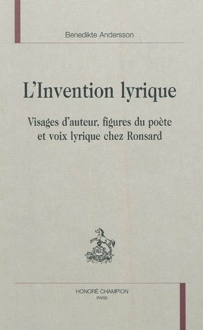 L'invention lyrique : visages d'auteur, figures du poète et voix lyrique chez Ronsard