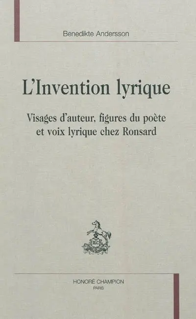 L'invention lyrique : visages d'auteur, figures du poète et voix lyrique chez Ronsard