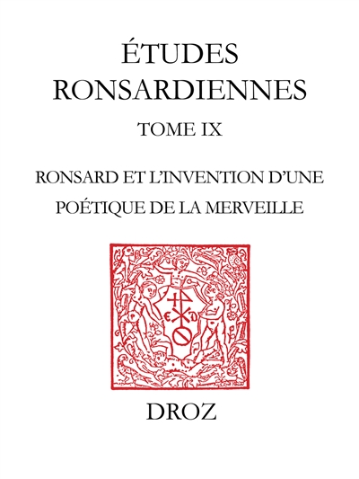 Etudes ronsardiennes. Vol. 9. Comme un souci aux rayons du soleil : Ronsard et l'invention d'une poétique de la merveille (1550-1556)