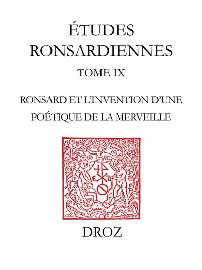 Etudes ronsardiennes. Vol. 9. Comme un souci aux rayons du soleil : Ronsard et l'invention d'une poétique de la merveille (1550-1556)