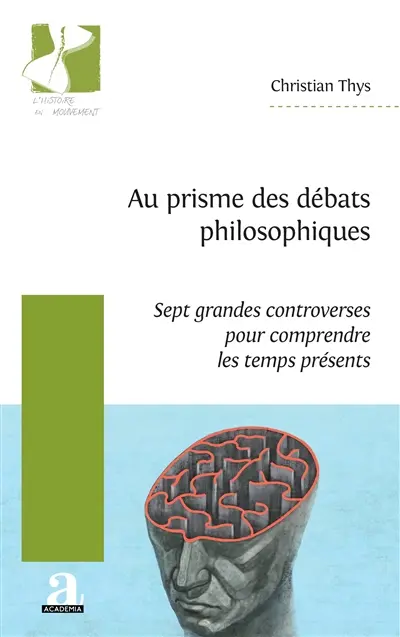 Au prisme des débats philosophiques : sept grandes controverses pour comprendre les temps présents