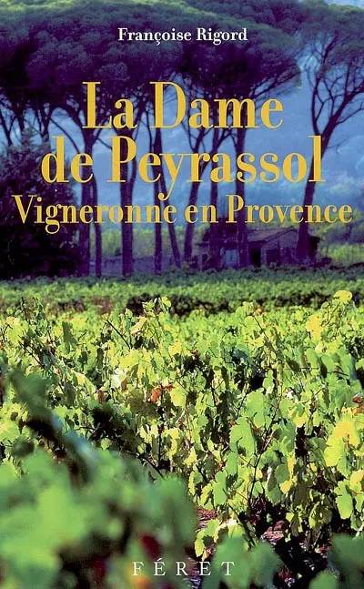 La dame de Peyrassol : vigneronne en Provence