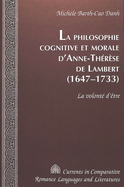 La philosophie cognitive et morale d'Anne-Thérèse de Lambert, 1647-1733 : la volonté d'être