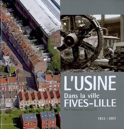 L'usine Fives-Lille dans la ville : 1812-2007