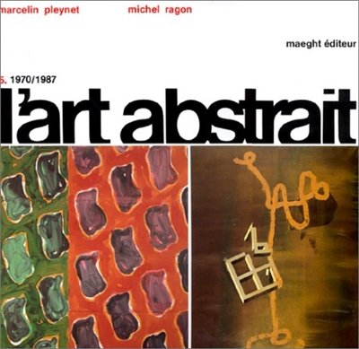 L'Art abstrait. Vol. 5. 1970-1987