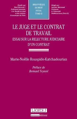 Le juge et le contrat de travail : essai sur la relecture judiciaire d'un contrat