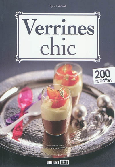Verrines chic : 200 recettes