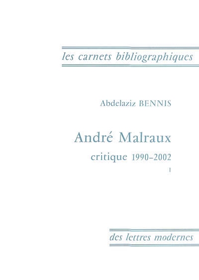 André Malraux : critique 1990-2002. Vol. 1