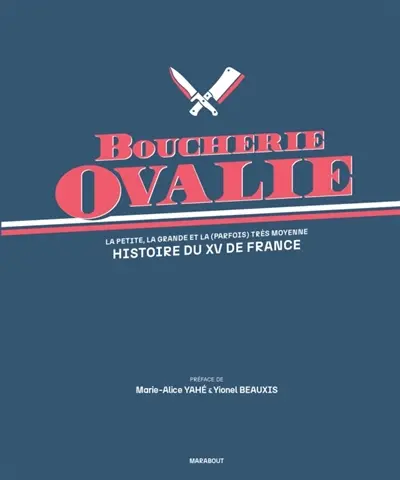 Boucherie ovalie : la petite, la grande et la (parfois) très moyenne histoire du XV de France