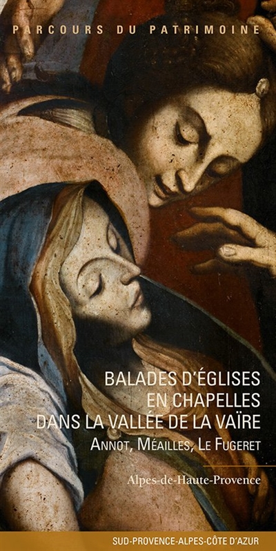 Balades d'églises en chapelles dans la vallée de la Vaïre : Annot, Méailles, Le Fugeret : Alpes-de-Haute-Provence