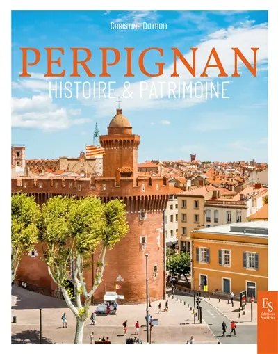 Perpignan : histoire & patrimoine