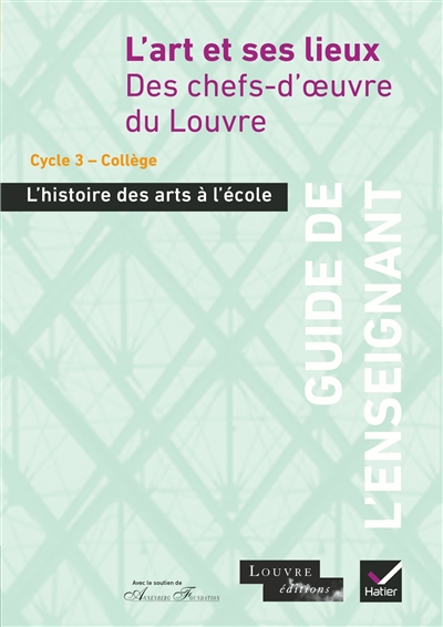 L'art et ses lieux : des chefs-d'oeuvre du Louvre, à partir du cycle 3 : guide de l'enseignant