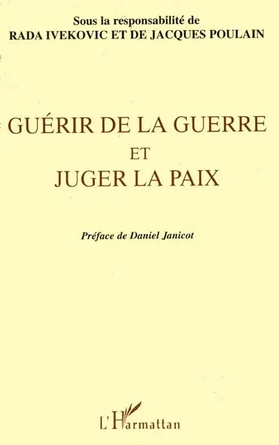 Guérir de la guerre et juger la paix : actes du colloque international de philosophie tenu au siège de l'UNESCO du 21 au 23 juin 1995