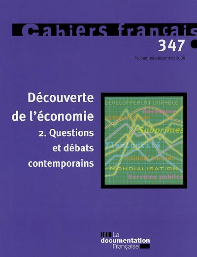 Cahiers français, n° 347. Découverte de l'économie : 2e partie, questions et débats contemporains