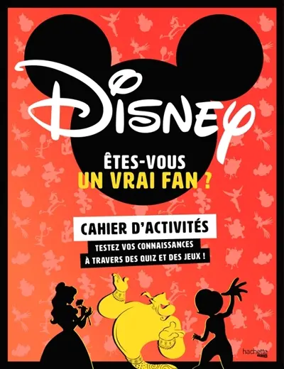 Disney, êtes-vous un vrai fan ? : cahier d'activités : testez vos connaissances à travers des quiz et des jeux !