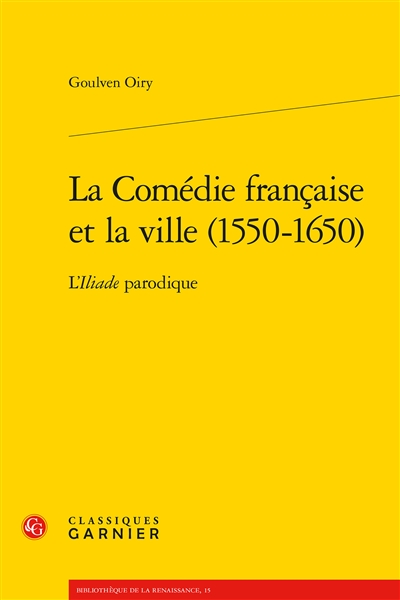 La comédie française et la ville (1550-1650) : l'Iliade parodique