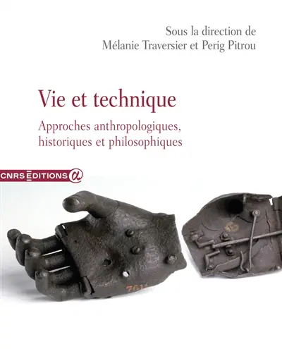 Vie et technique : approches anthropologiques, historiques et philosophiques Vie et technique : approches anthropologiques, historiques et philosophiques