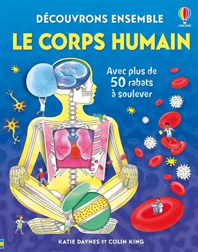 Le corps humain : avec plus de 50 rabats à soulever