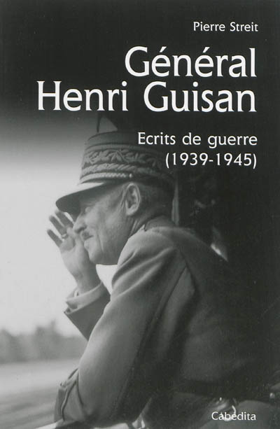 Général Henri Guisan : écrits de guerre, 1939-1945