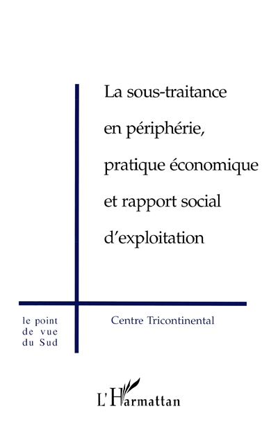 La sous-traitance en périphérie, pratique économique et rapport social d'exploitation