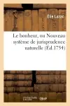 Le bonheur, ou Nouveau système de jurisprudence naturelle