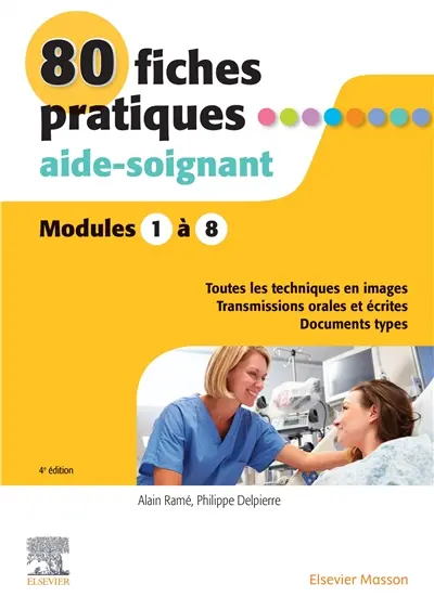 80 fiches pratiques, aide-soignant : modules 1 à 8 : toutes les techniques en images, transmissions orales et écrites, documents types