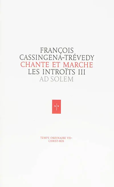 Chante et marche : les introïts. Vol. 3. Temps ordinaire VII-Christ-roi