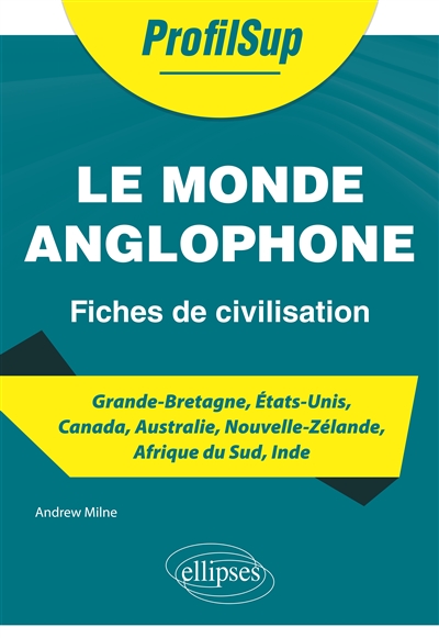 Le monde anglophone : fiches de civilisation : Grande-Bretagne, Etats-Unis, Canada, Australie, Nouvelle-Zélande, Afrique du Sud, Inde