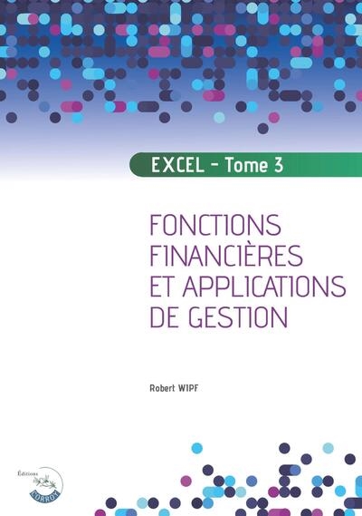 Excel. Vol. 3. Fonctions financières et applications de gestion