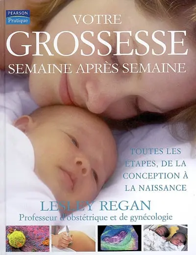 Votre grossesse, semaine après semaine : toutes les étapes, de la conception à la naissance