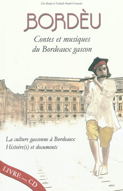 Bordèu : contes et musiques du Bordeaux gascon : la culture gasconne à Bordeaux, histoire(s) et documents