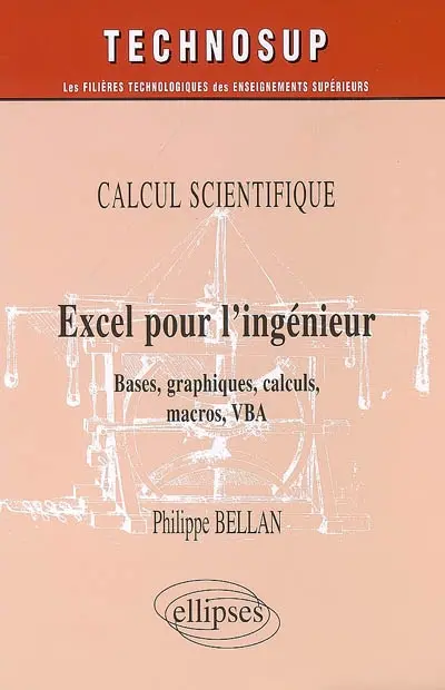 Excel pour l'ingénieur : calcul scientifique : bases, graphiques, calculs, macros, VBA