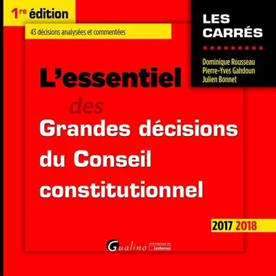 L'essentiel des grandes décisions du Conseil constitutionnel : 2017-2018 : 43 décisions analysées et commentées