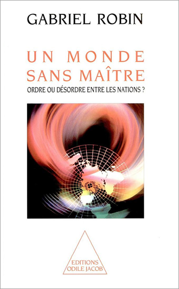 Un monde sans maître : ordre ou désordre entre les nations ?