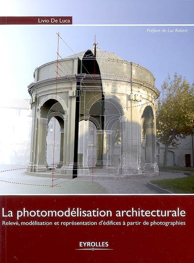 La photomodélisation architecturale : relevé, modélisation, représentation d'édifices à partir de photographies