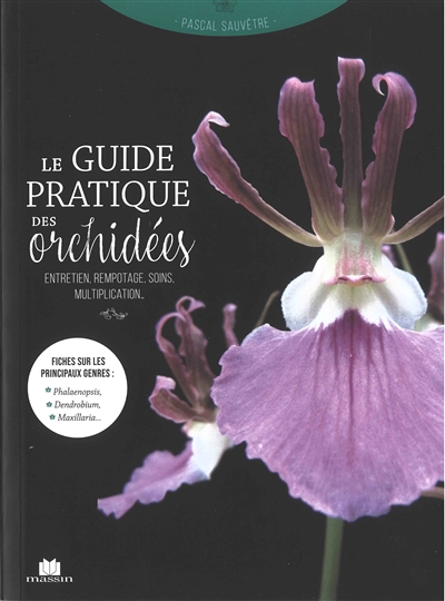 Le guide pratique des orchidées : entretien, rempotage, soins, multiplication...