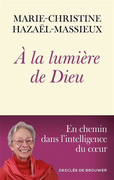 A la lumière de Dieu : en chemin dans l'intelligence du coeur