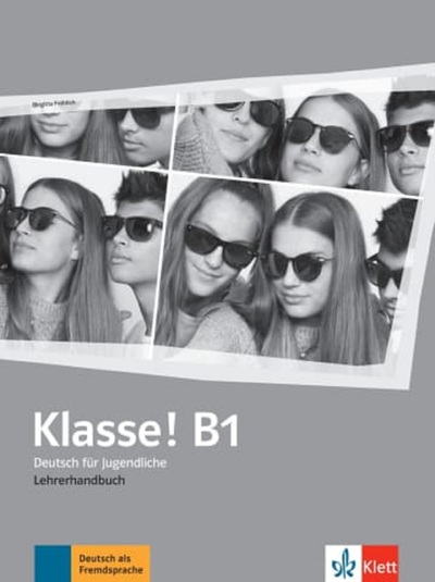 Klasse ! B1 : Deutsch für Jugendliche : Lehrerhandbuch