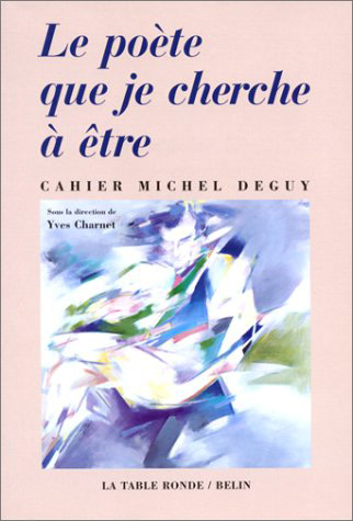 Le poète que je cherche à être : cahier Michel Deguy