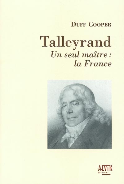 Talleyrand : un seul maître, la France