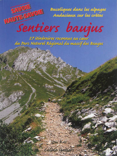 Sentiers baujus, Savoie, Haute-Savoie : de la randonnée familiale à la randonnée sportive : 27 itinéraires reconnus au coeur du Parc naturel régional du Massif des Bauges