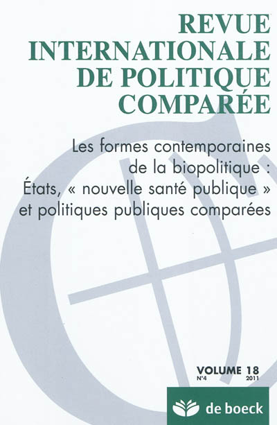 Revue internationale de politique comparée, n° 4 (2011). Les formes contemporaines de la biopolitique : Etat, "nouvelle santé publique" et politiques publiques comparées